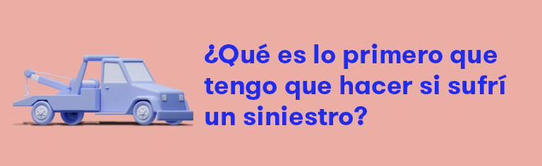Qué hacer si tengo un siniestro